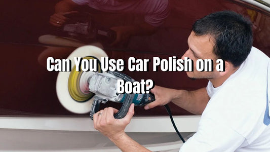 Can You Use Car Polish on a Boat