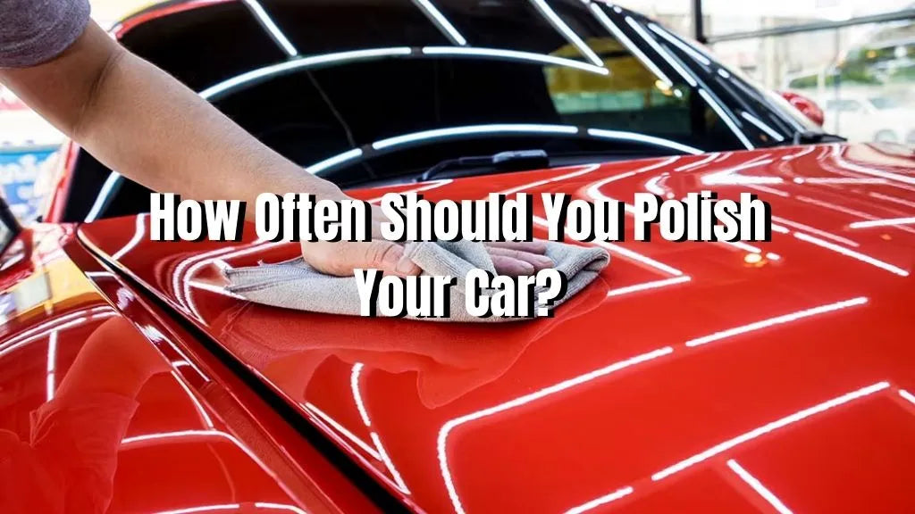 how often should you polish your car
