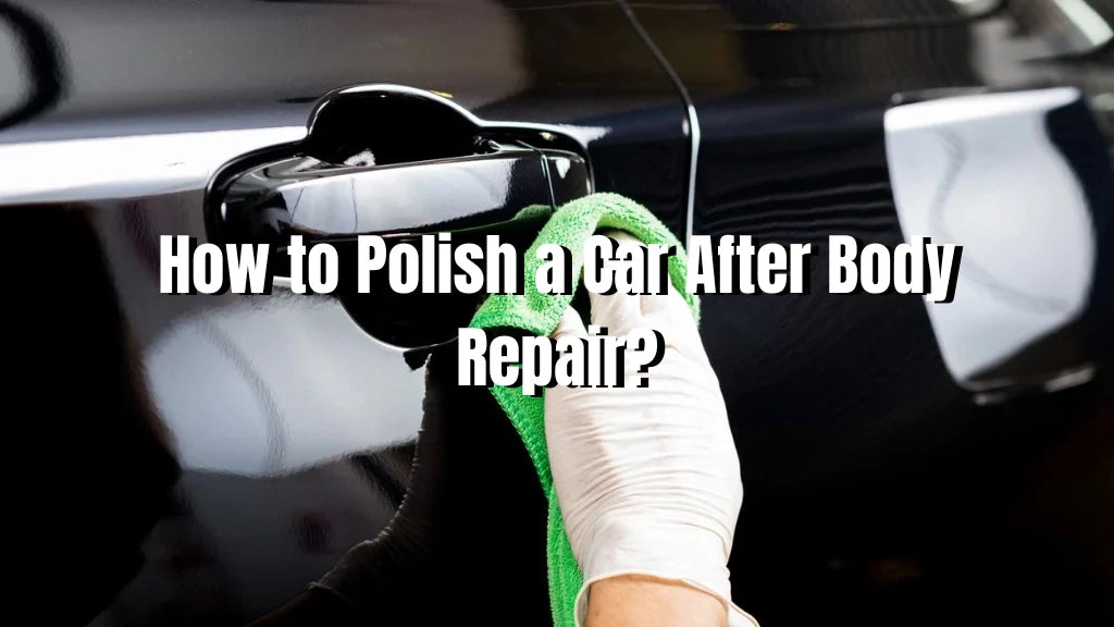 how to polish a car after body repair