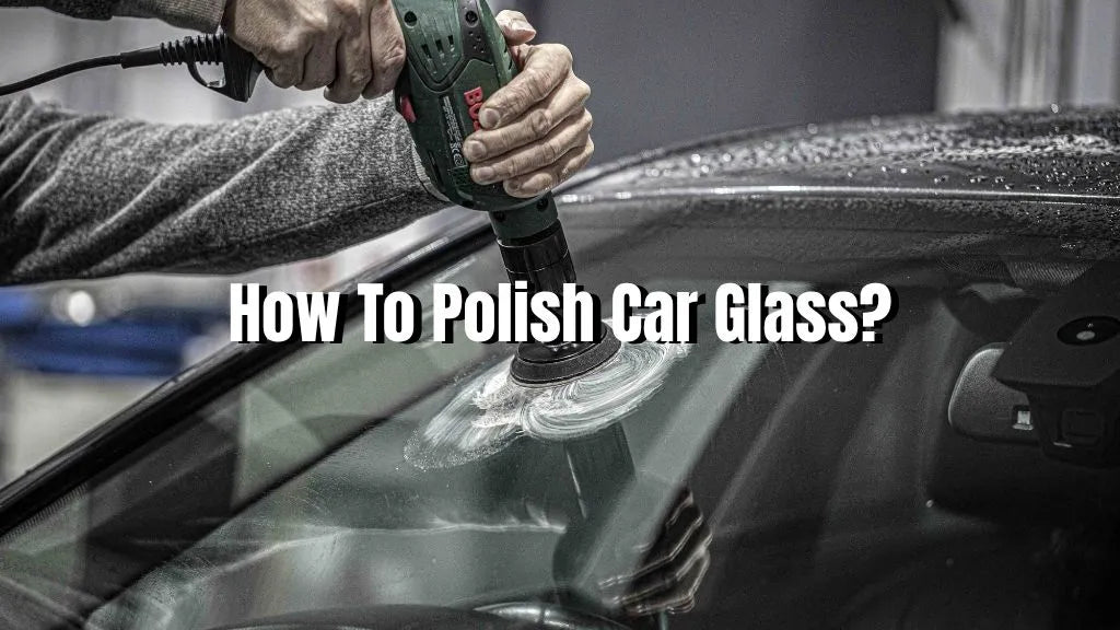 how to polish car glass