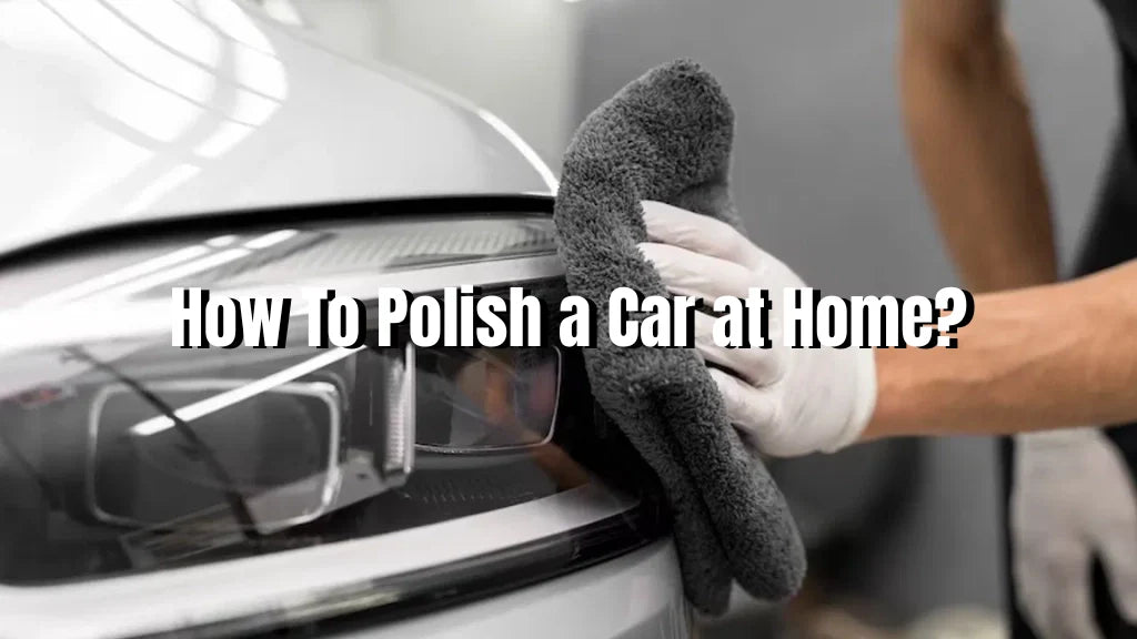How To Polish a Car at Home