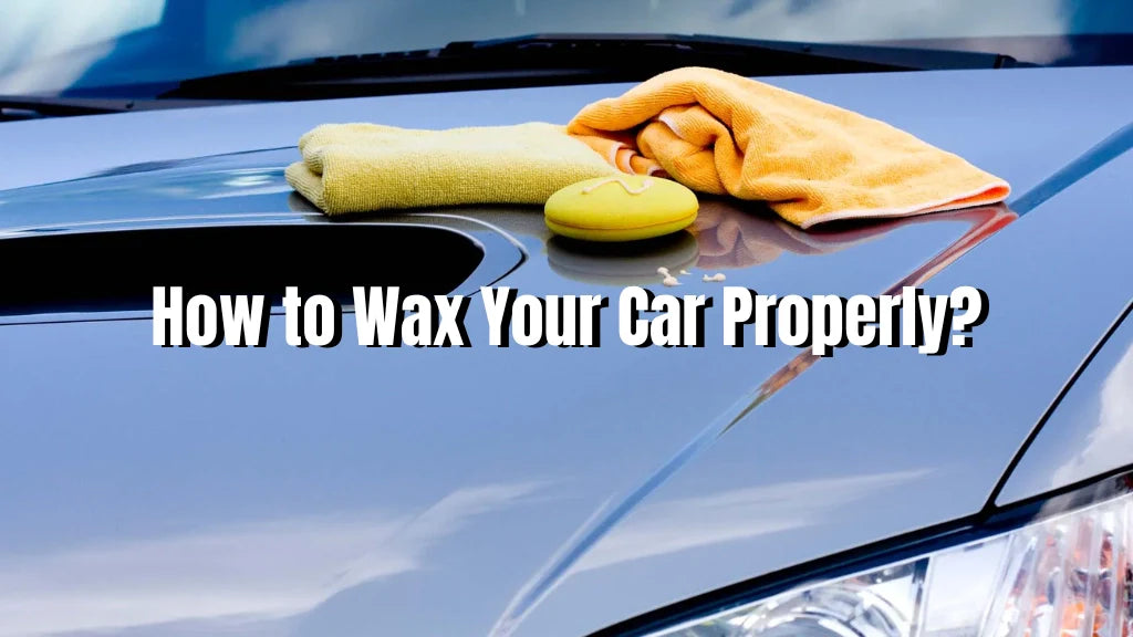 how to wax your car properly