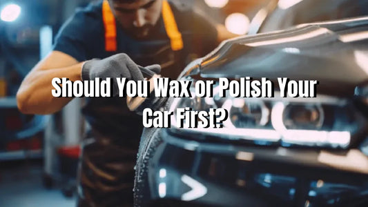 should you wax or polish your car first